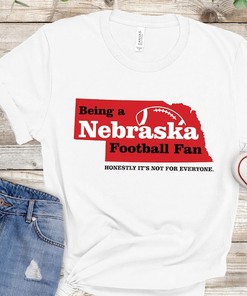 Honestly, Being a Nebraska Huskers Football Fan is Not for Everyone Shirt Tailgate T-shirt with State Motto NCAA Shirts