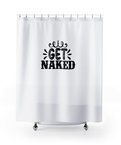 Humorous Get Naked Shower Curtain - Boho and Farmhouse Design with Funny Quote