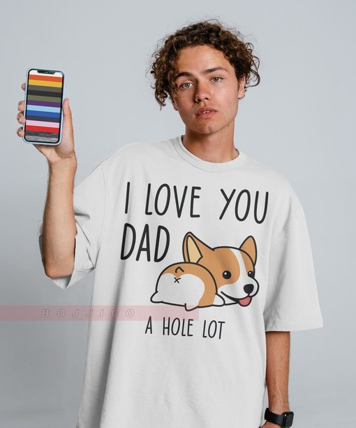 I Love You Dad, A Hole Lot Unisex Tees, Sarcasm Dad Shirts, Funny Dog Shirts, For Dad From Daughter Or Son, Men's Gift - Image 2