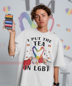 I Put The Tea In LGBTQ Unisex Shirts - Funny Movie Shirts for Women with PRIDE Months and Love Symbol
