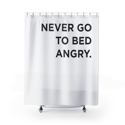 Inspirational Never Go to Bed Angry Couples Bathroom Shower Curtain for Decorative Bathroom