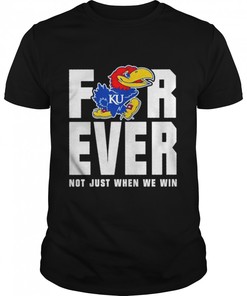 Kansas Jayhawks Men's Basketball Forever Not Just When We Win Shirt - NCAA College Shirts
