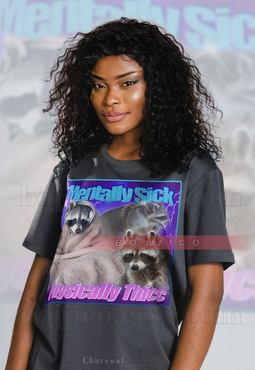 Mentally Sick Physically Thicc Raccoon Meme Shirt: Funny Movie Shirt for Men and Women