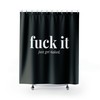Modern Valentine Gift F*ck It Just Get Naked Shower Curtain