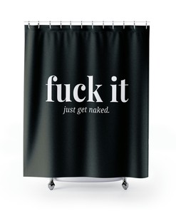 Modern Valentine Gift F*ck It Just Get Naked Shower Curtain
