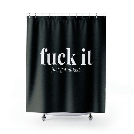 Modern Valentine Gift F*ck It Just Get Naked Shower Curtain