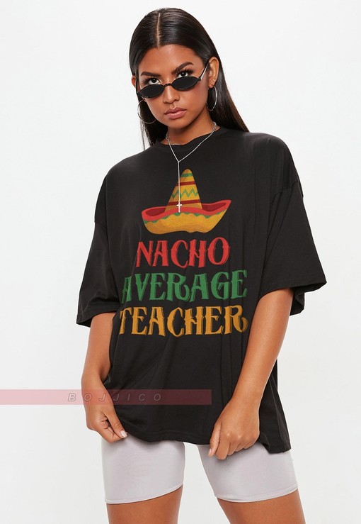 Nacho Average Teacher Shirt, Fiesta Celebration Tshirt, Funny Teacher Gift, Appreciation Present, Educational Clothing