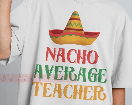Nacho Average Teacher Shirt, Fiesta Celebration Tshirt, Funny Teacher Gift, Appreciation Present, Educational Clothing - Image 2