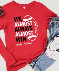 Nebraska Football Long Sleeve Shirt, We Almost Always Almost Win, NCAA Apparel