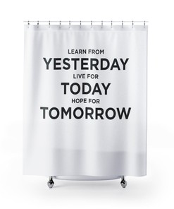 Positive Thinking Learn from Yesterday Live for Today Shower Curtain for Inspirational Bathroom Decor