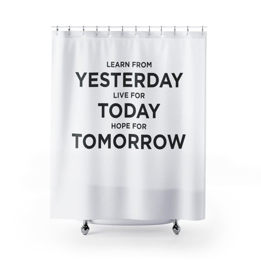 Positive Thinking Learn from Yesterday Live for Today Shower Curtain for Inspirational Bathroom Decor