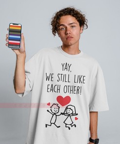 Yay We Still Like Each Other Unisex Tee, Funny Couples Shirt, Valentine Gift, Wife and Husband Shirt, Matching Shirts