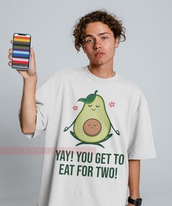Yay ! You Get to Eat for Two! Unisex Shirt, Pregnancy Shirts, Vegan Shirt, Avocado T-Shirt, Funny Movie Shirts