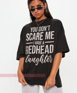You Don't Scare Me I Have Redhead Daughter Shirt, Funny Redhead Shirt, Red Hair Shirt, Gift for Redhead