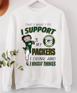 That's What I Do I Support My Packers I Drink And I Know Things T-Shirt, Sweatshirt, Hoodie
